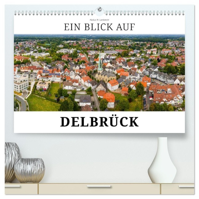 Ein Blick auf Delbrück (hochwertiger Premium Wandkalender 2026 DIN A2 quer), Kunstdruck in Hochglanz - Markus W. Lambrecht