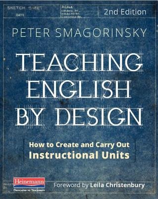 Teaching English by Design, Second Edition - Leila Christenbury, Peter Smagorinsky