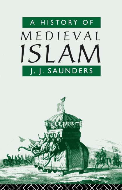 A History of Medieval Islam - John Joseph Saunders