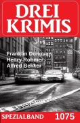 Cover-Bild zum Titel 'Drei Krimis Spezialband 1075' von 'Alfred Bekker, Henry Rohmer, Franklin Donovan'