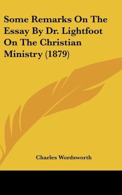Some Remarks On The Essay By Dr. Lightfoot On The Christian Ministry (1879) - Charles Wordsworth