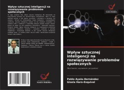Cover-Bild zum Titel 'Wp¿yw sztucznej inteligencji na rozwi¿zywanie problemów spo¿ecznych' von 'Pablo Ayala-Hernández, Gisela Haro-Esquivel'