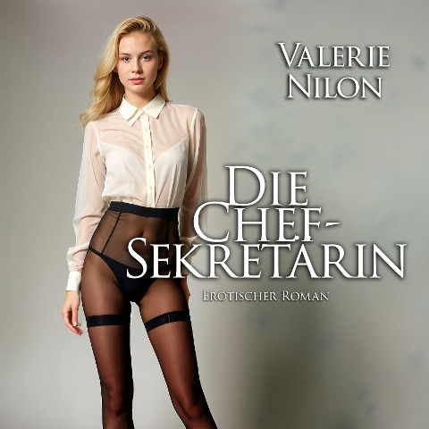 Die Chefsekretärin | Erotischer Roman - Valerie Nilon