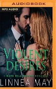 Violent Desires: A Dark Billionaire Romance - Linnea May