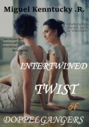 Cover-Bild zum Titel 'Intertwined Twist of Doppelgangers' von 'Miguel Kenntucky R.'