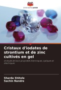 Cover-Bild zum Titel 'Cristaux d'iodates de strontium et de zinc cultivés en gel' von 'Sharda Shitole, Sachin Nandre'