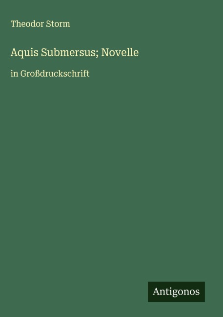 Aquis Submersus; Novelle - Theodor Storm