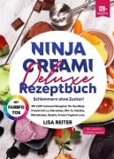 Ninja Creami Deluxe Rezeptbuch - Schlemmern ohne Zucker! - Lisa Reiter