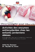 Activités des enzymes antioxydantes chez les enfants jordaniens obèses - Anfal Al-Dalaeen, Hayder Al-Domi