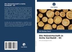 Cover-Bild zum Titel 'Die Holzwirtschaft in Anita Garibaldi - SC' von 'Gil Karlos Ferri'
