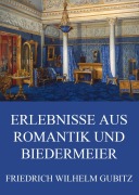 Cover-Bild zum Titel 'Erlebnisse aus Romantik und Biedermeier' von 'Friedrich Wilhelm Gubitz'