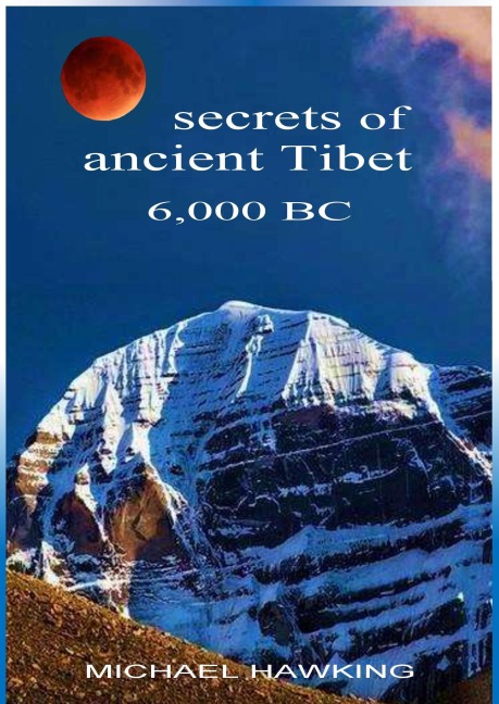 Secrets of Ancient Tibet, 6,000 B.C. - M. G. Hawking