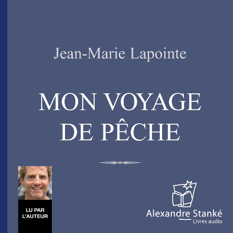 Mon voyage de pêche - Jean-Marie Lapointe, Alexandre Stanké
