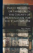 Cover-Bild zum Titel 'Parish Registers of Farndon, in the County of Nottingham, for the Years 1695-1718' von ''