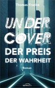 Cover-Bild zum Titel 'Undercover - der Preis der Wahrheit' von 'Thomas Franke'