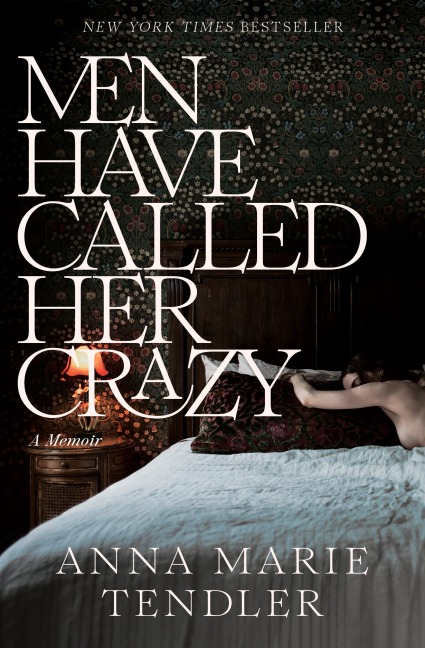 Men Have Called Her Crazy - Anna Marie Tendler