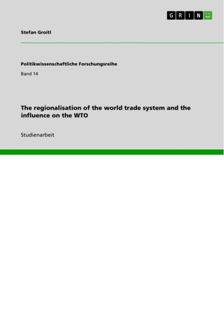 The regionalisation of the world trade system and the influence on the WTO - Stefan Groitl
