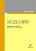 Cover-Bild zum Titel 'Außerschulische Lernorte im Geographieunterricht - Ausstellungen als Orte der Wissensvermittlung?' von 'Thelke Hildebrandt'