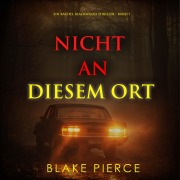 Cover-Bild zum Titel 'Nicht an Diesem Ort (Ein Rachel Blackwood Thriller ¿ Band 7)' von 'Blake Pierce'