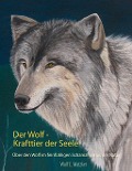 Der Wolf - Krafttier der Seele - Wolf E. Matzker
