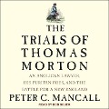 The Trials of Thomas Morton: An Anglican Lawyer, His Puritan Foes, and the Battle for a New England - Peter C. Mancall