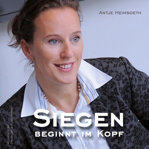 Siegen beginnt im Kopf - Antje Heimsoeth, Antje Heimsoeth