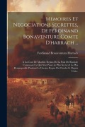 Cover-Bild zum Titel 'Memoires Et Negociations Secrettes, De Ferdinand Bonaventure Comte D'harrach ...: À La Cour De Madrid, Depuis De La Paix De Riswick; Contenant Ce Qui' von 'Ferdinand Bonaventura Harrach'