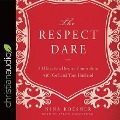 Respect Dare: 40 Days to a Deeper Connection with God and Your Husband - Nina Roesner