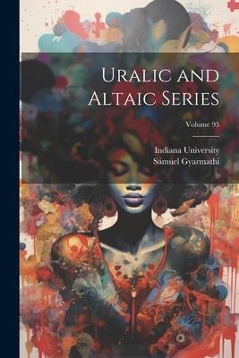Uralic and Altaic Series; Volume 95 - Sámuel Gyarmathi