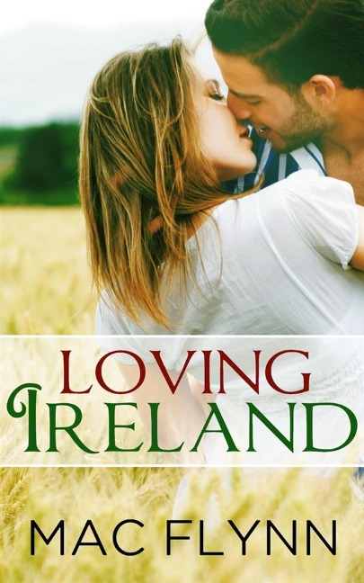 Loving Ireland: Loving Places, Book 1 (Contemporary Romantic Comedy) - Mac Flynn