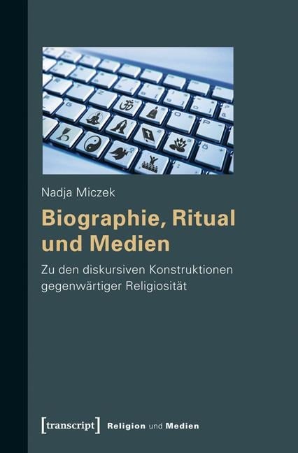 Biographie, Ritual und Medien - Nadja Miczek