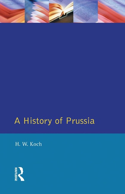 A History of Prussia - H. W. Koch