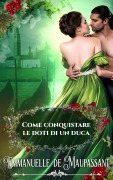 Come conquistare le doti di un duca (Il manuale della lady, #4) - Emmanuelle de Maupassant