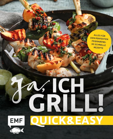 Ja, ich grill! - Quick and easy - Guido Schmelich, Christoph Brand, Mora Fütterer