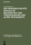 Die Frühgeschichte Israels in Bekenntnis und Verkündigung des Alten Testaments - Siegfried Kreuzer