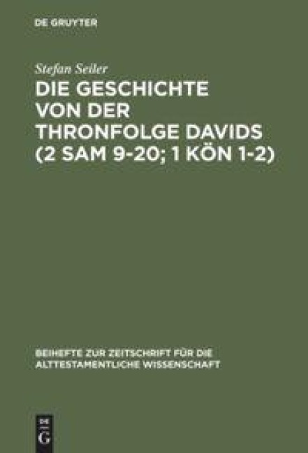 Die Geschichte von der Thronfolge Davids (2 Sam 9-20; 1 Kön 1-2) - Stefan Seiler