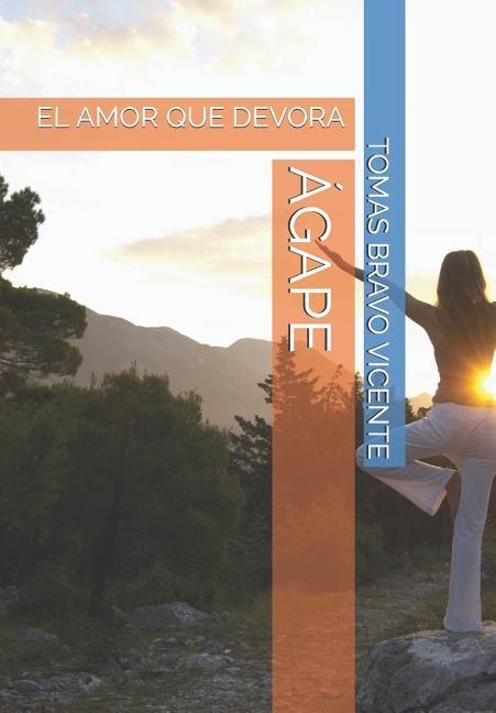 Ágape: El Amor Que Devora - Tomas Bravo Vicente