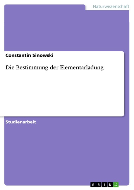 Die Bestimmung der Elementarladung - Constantin Sinowski