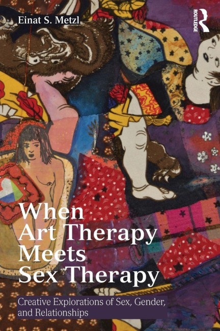 When Art Therapy Meets Sex Therapy - Einat S. Metzl