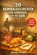 Cover-Bild zum Titel '20 Kriminalgeschichten für Senioren aus der DDR' von 'Johannes Bergner'