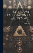 Cover-Bild zum Titel 'Lettre D'un Franc-maçon La Mr. De Vaux...' von 'Joseph Uriot'