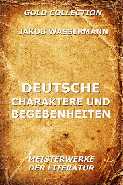 Deutsche Charaktere und Begebenheiten - Jakob Wassermann