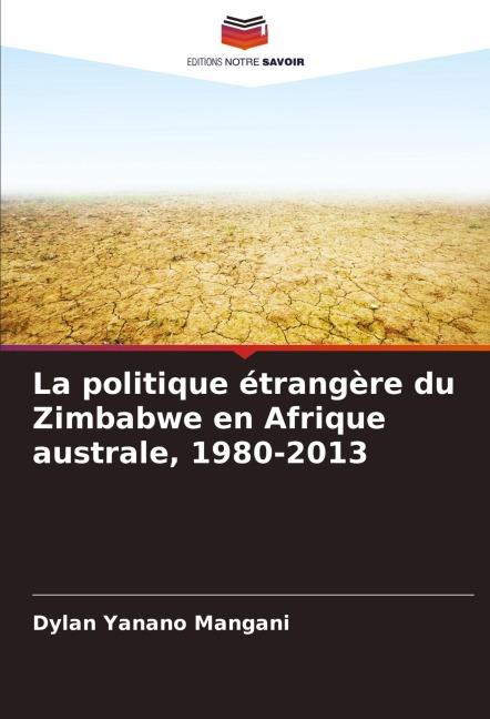 La politique étrangère du Zimbabwe en Afrique australe, 1980-2013 - Dylan Yanano Mangani