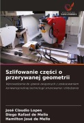 Cover-Bild zum Titel 'Szlifowanie cz¿¿ci o przerywanej geometrii' von 'José Claudio Lopes, Diego Rafael de Mello, Hamilton José de Mello'