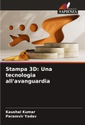 Cover-Bild zum Titel 'Stampa 3D: Una tecnologia all'avanguardia' von 'Kaushal Kumar, Paramvir Yadav'