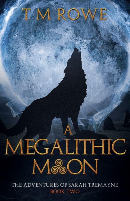 A Megalithic Moon - The Adventures of Sarah Tremayne Book Two - T M Rowe