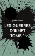 Cover-Bild zum Titel 'Les Guerres d'Iknet - Tome 1' von 'Julien Saison'