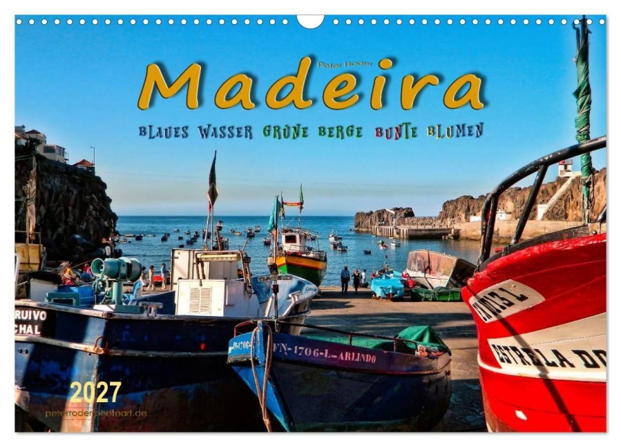 Madeira - blaues Wasser, grüne Berge, bunte Blumen (Wandkalender 2027 DIN A3 quer), CALVENDO Monatskalender - Peter Roder