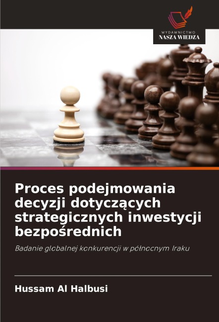 Proces podejmowania decyzji dotycz¿cych strategicznych inwestycji bezpo¿rednich - Hussam Al Halbusi