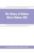 Cover-Bild zum Titel 'The History of Nations Africa (Volume XIX)' von 'J. Scott Keltie, Albert Galloway Keller'